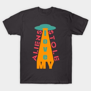 Aliens stole my love T-Shirt